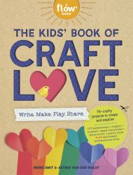 The Kids' Book of Craft Love : Write. Make. Play. Share