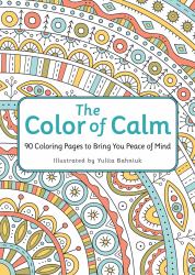 The Color of Calm : 90 Coloring Pages to Bring You Peace of Mind