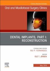 Dental Implants, Part I: Reconstruction, an Issue of Oral and Maxillofacial Surgery Clinics of North America