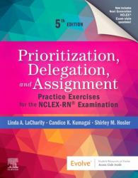 Prioritization, Delegation, and Assignment : Practice Exercises for the NCLEX-RN® Examination