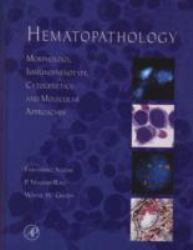 Hematopathology : Morphology, Immunophenotype, Cytogenetics, and Molecular Approaches