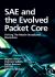 SAE and the Evolved Packet Core : Driving the Mobile Broadband Revolution