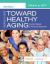 Ebersole and Hess' Toward Healthy Aging : Human Needs and Nursing Response