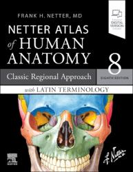 Netter Atlas of Human Anatomy: Classic Regional Approach with Latin Terminology : Paperback + EBook