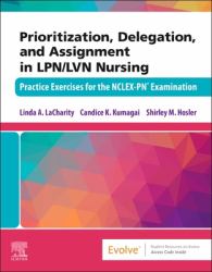 Prioritization, Delegation, and Assignment in LPN/LVN Nursing : Practice Exercises for the NCLEX-PN® Examination