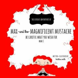 Max and the Magnificent Mustache : Be Careful What You Wish For