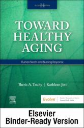 Toward Healthy Aging - Binder Ready : Human Needs and Nursing Response