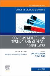 Covid-19 Molecular Testing and Clinical Correlates, an Issue of the Clinics in Laboratory Medicine