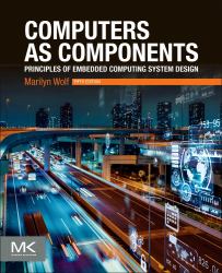 Computers As Components : Principles of Embedded Computing System Design