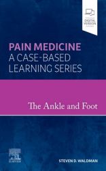 The Ankle and Foot : Pain Medicine: a Case-Based Learning Series