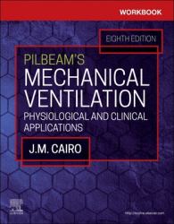 Workbook for Pilbeam's Mechanical Ventilation : Physiological and Clinical Applications