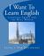 I Want to Learn English : Language Skills for the Real World