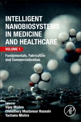 Intelligent Nanobiosystems in Medicine and Healthcare, Volume 1 : Fundamentals, Fabrication and Commercialization