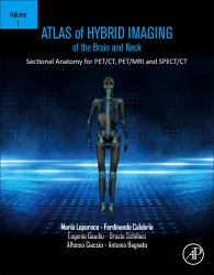 Atlas of Hybrid Imaging Sectional Anatomy for PET/CT, PET/MRI and SPECT/CT Vol. 1: Brain and Neck : Sectional Anatomy for PET/CT, PET/MRI and SPECT/CT