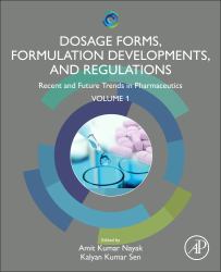 Dosage Forms, Formulation Developments and Regulations : Recent and Future Trends in Pharmaceutics, Volume 1