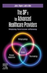 The 3P's for Advanced Healthcare Providers : Pathophysiology, Physical Assessment, and Pharmacology