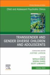 Transgender and Gender Diverse Children and Adolescents, an Issue of Child and Adolescent Psychiatric Clinics of North America