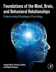 Foundations of the Mind, Brain, and Behavioral Relationships : Understanding Physiological Psychology