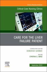 Care for the Liver Failure Patient, an Issue of Critical Care Nursing Clinics of North America