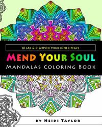 Mend Your Soul - Mandalas Coloring Book : Relax and Discover Your Inner Peace