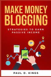 Make Money Blogging : Strategies to Earn Passive Income