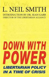 Down with Power : Libertarian Policy in a Time of Crisis