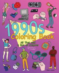 The 1990s Coloring Book : All That and a Box of Crayons (Psych! Crayons Not Included. )