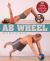 Ab Wheel Workouts : 50 Exercises to Stretch and Strengthen Your Abs, Core, Arms, Back and Legs