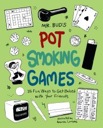 Mr. Bud's Pot Smoking Games : 25 Fun Ways to Get Baked with Your Friends