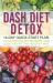 DASH Diet Detox : 14-Day Quick-Start Plan to Lower Blood Pressure and Lose Weight the Healthy Way