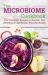 The Microbiome Cookbook : 150 Delicious Recipes to Nourish Your Microbiome and Restore Your Gut Health