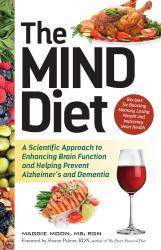 The MIND Diet : A Scientific Approach to Enhancing Brain Function and Helping Prevent Alzheimer's and Dementia