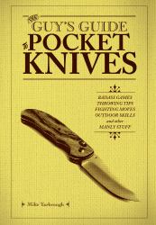 The Guy's Guide to Pocket Knives : Badass Games, Throwing Tips, Fighting Moves, Outdoor Skills and Other Manly Stuff