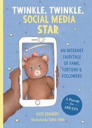 Twinkle, Twinkle, Social Media Star : An Internet Fairytale of Fame, Fortune and Followers