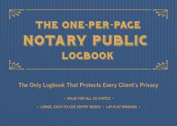 The One-Per-Page Notary Public Logbook : The Only Logbook That Protects Every Client's Privacy