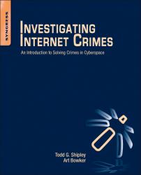 Investigating Internet Crimes : An Introduction to Solving Crimes in Cyberspace