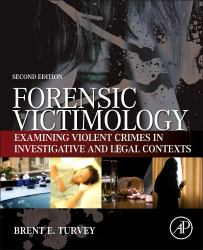 Forensic Victimology : Examining Violent Crime Victims in Investigative and Legal Contexts