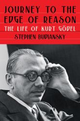 Journey to the Edge of Reason : The Life of Kurt Gödel