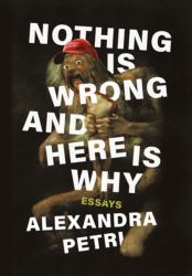 Nothing Is Wrong and Here Is Why : Essays