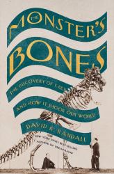 The Monster's Bones : The Discovery of T. Rex and How It Shook Our World