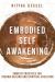 Embodied Self Awakening : Somatic Practices for Trauma Healing and Spiritual Evolution