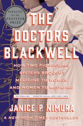 The Doctors Blackwell : How Two Pioneering Sisters Brought Medicine to Women and Women to Medicine