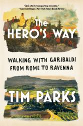 The Hero's Way : Walking with Garibaldi from Rome to Ravenna