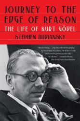 Journey to the Edge of Reason : The Life of Kurt Godel