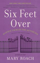 Six Feet Over : Science Tackles the Afterlife