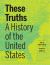 These Truths : A History of the United States