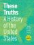 These Truths : A History of the United States, with Sources