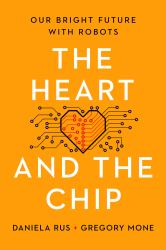 The Heart and the Chip : Our Bright Future with Robots