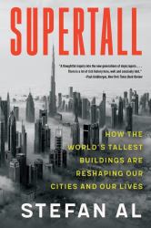 Supertall : How the World's Tallest Buildings Are Reshaping Our Cities and Our Lives