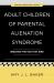 Adult Children of Parental Alienation Syndrome : Breaking the Ties That Bind